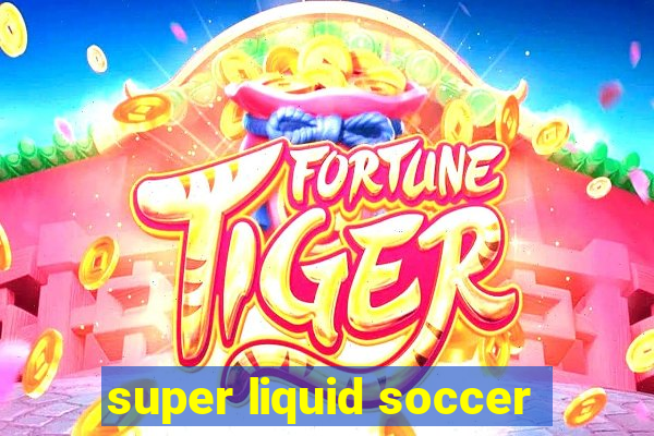 super liquid soccer